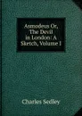 Asmodeus Or, The Devil in London: A Sketch, Volume I - Charles Sedley