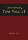 Canterbury Tales, Volume I - Harriet Lee