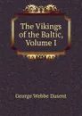 The Vikings of the Baltic, Volume I - George Webbe Dasent