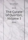 The Curate of Overton, Volume I - Overton