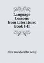 Language Lessons from Literature: Book I-II - Alice Woodworth Cooley