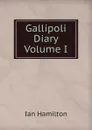 Gallipoli Diary  Volume I - Ian Hamilton