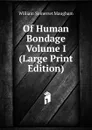 Of Human Bondage   Volume I (Large Print Edition) - Maugham W. Somerset