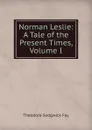 Norman Leslie: A Tale of the Present Times, Volume I - Theodore Sedgwick Fay