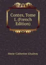 Contes, Tome I. (French Edition) - Marie-Catherine d'Aulnoy