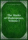 The Works of Shakespeare, Volume I - George Long Duyckinck John Shakespeare