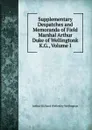 Supplementary Despatches and Memoranda of Field Marshal Arthur Duke of Wellingtonk K.G., Volume I - Arthur Richard Wellesley Wellington