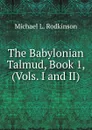 The Babylonian Talmud, Book 1, (Vols. I and II) - Michael Levi Rodkinson