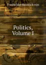 Politics, Volume I - Heinrich von Treitschke