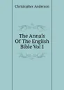 The Annals Of The English Bible Vol I - Christopher Anderson