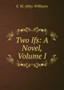 Two Ifs: A Novel, Volume I - E. M. Abby-Williams