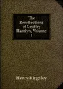 The Recollections of Geoffry Hamlyn, Volume I - Kingsley Henry