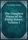 The Complete Poems of Sir Philip Sidney, Volume I - Philip Sidney