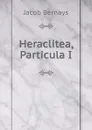 Heraclitea, Particula I. - Jacob Bernays