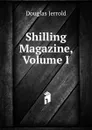 Shilling Magazine, Volume I - Jerrold Douglas William