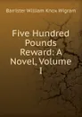 Five Hundred Pounds Reward: A Novel, Volume I - Barrister William Knox Wigram