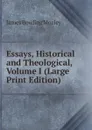 Essays, Historical and Theological, Volume I (Large Print Edition) - James Bowling Mozley