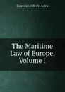 The Maritime Law of Europe, Volume I - Domenico Alberto Azuni