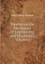 Treatise on the Mechanics of Engineering and Machinery, Volume I - Julius Ludwig Weisbach