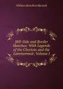 Hill-Side and Border Sketches: With Legends of the Cheviots and the Lammermuir, Volume I - Maxwell William Hamilton