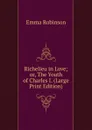 Richelieu in Love; or, The Youth of Charles I. (Large Print Edition) - Emma Robinson