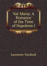 Val-Maria: A Romance of the Time of Napoleon I. - Lawrence Turnbull