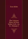 The Literary Diary of Ezra Stiles: D.D., LL.D., Volume I - Ezra Stiles