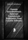 Oannis Saresberiensis Episcopi Carnotensis Policratici Tom. I (Latin Edition) - John of Salisbury