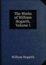 The Works of William Hogarth, Volume I - William Hogarth