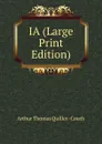 IA (Large Print Edition) - Arthur Thomas Quiller Couch