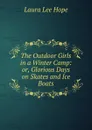 The Outdoor Girls in a Winter Camp: or, Glorious Days on Skates and Ice Boats - Hope Laura Lee