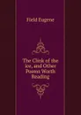 The Clink of the ice, and Other Poems Worth Reading - Eugene Field