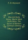 Was Ich Nicht Weiss, Macht Mich Nicht Beiss. The Secret of Herbart (German Edition) - F. H. Hayward