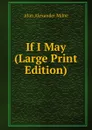 If I May (Large Print Edition) - Alan Alexander Milne