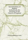 Sacerdotalism; If Rightly Understood, the Teaching of the Church of England - William John Knox Little