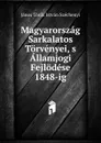 Magyarorszag Sarkalatos Torvenyei, s Allamjogi Fejlodese 1848-ig - János Török István Széchenyi