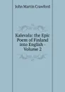 Kalevala: the Epic Poem of Finland into English - Volume 2 - John Martin Crawford