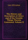 The History and Description of Africa and of the Notable Things Therein Contained, Volume II - Leo Africanus