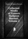 Collected Works of Frances Hodgson Burnett, Volume 2 - Burnett Frances Hodgson