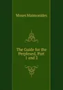 The Guide for the Perplexed, Part 1 and 2 - Moses Maimonides