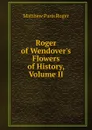 Roger of Wendover.s Flowers of History, Volume II - Matthew Paris Roger