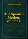 The Spanish Mother, Volume II - Charlotte Elizabeth Petre