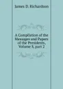 A Compilation of the Messages and Papers of the Presidents, Volume 8, part 2 - James D. Richardson