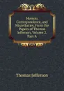Memoir, Correspondence, and Miscellanies, From the Papers of Thomas Jefferson, Volume 2, Part A - Thomas Jefferson