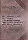 The Complete Works of Nathaniel Hawthorne: Passage from French and Italian Note-Books, Volume II - Hawthorne Nathaniel