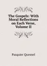 The Gospels: With Moral Reflections on Each Verse, Volume II - Pasquier Quesnel