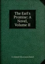 The Earl.s Promise: A Novel, Volume II - J. H. Riddell C Eliza Lawson Riddell