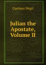 Julian the Apostate, Volume II - Gaetano Negri