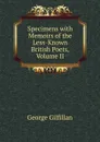 Specimens with Memoirs of the Less-Known British Poets, Volume II - Gilfillan George