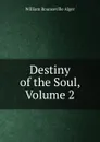 Destiny of the Soul, Volume 2 - William Rounseville Alger